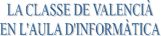 LA CLASSE DE VALENCIÀ
EN L'AULA D'INFORMÀTICA